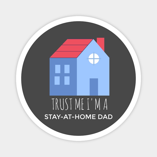 Trust Me, I'm A Stay-At-Home Dad Magnet by Sahdtastic